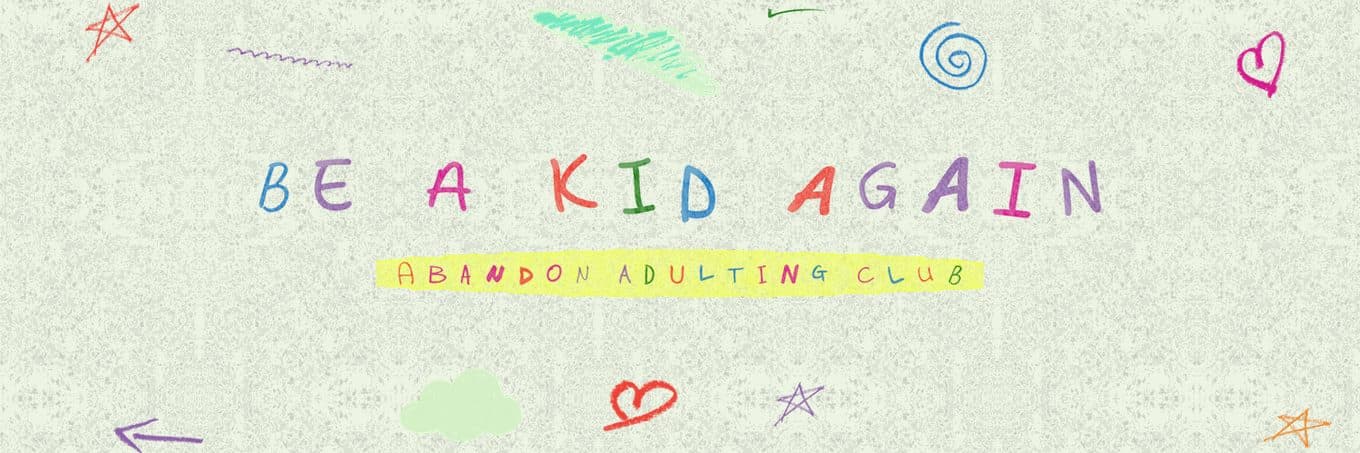 Be a kid again — Abandon Adulting Club. Crayon doodles: stars, hearts, a spiral, a cloud.